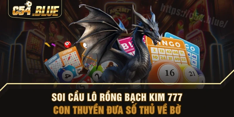 Soi Cầu Lô Rồng Bạch Kim 777 - Con Thuyền Đưa Số Thủ Về Bờ